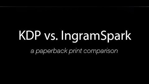 KDP vs. Ingram Spark: A Paperback Print Comparison Review
