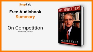 On Competition by Michael E. Porter: 6 Minute Summary