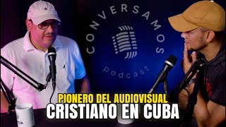 Pionero del Audiovisual Cristiano en Cuba | Sandy Cancino en CONVERSAMOS