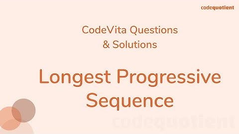 Longest Progressive Sequence | TCS CodeVita | By CodeQuotient