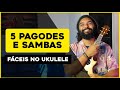 5 Pagodes e Sambas Fáceis No Ukulele  | Aula De Ukulele Para Iniciantes | Tutorial