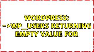 Wordpress: $wpdb-＞wp_users returning empty value for