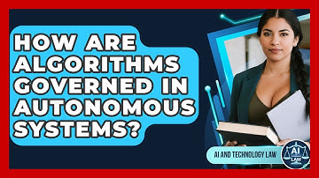How Are Algorithms Governed In Autonomous Systems? - AI and Technology Law