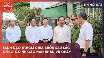 LÃNH ĐẠO TP.HCM CHIA BUỒN SÂU SẮC ĐẾN GIA ĐÌNH CÁC NẠN NHÂN VỤ CHÁY