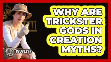 Why Are Trickster Gods In Creation Myths? - Ancient Wonders Revealed