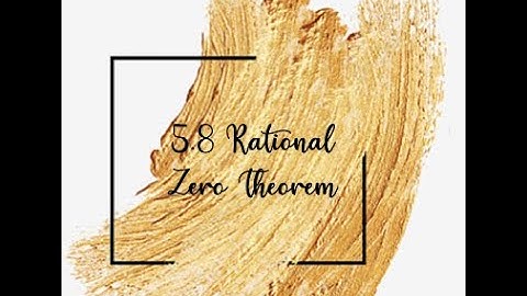5.8 Rational Zero Theorem