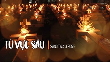 TỪ VỰC SÂU (Sáng tác: Jerome) - THÁNG 11 - CẦU NGUYỆN CHO CÁC LINH HỒN
