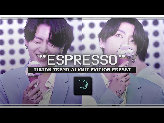 ESPRESSO Tiktok Trend Edit Base|| Alight Motion preset + XML class=