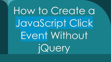 How to Create a JavaScript Click Event Without jQuery