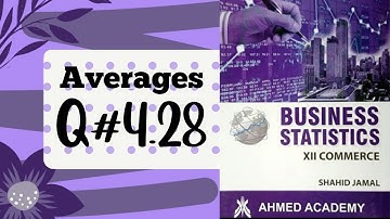 Business Stats ~ Q. 4.28 ~ Averages ~ For I Com Part II ~ Shahid Jamal