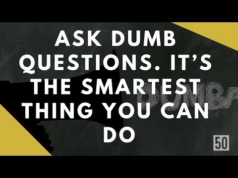 Ask Dumb Questions | It’s The Smartest Thing You Can Do | 50Folds