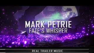 Mark Petrie – Fate's Whisper | Epic Powerful Dramatic