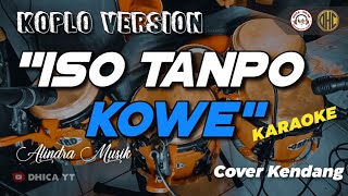 ISO TANPO KOWE || COVER KENDANG + KARAOKE || OPO RA NGELINGI