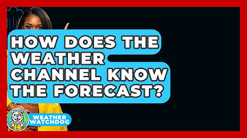 How Does The Weather Channel Know The Forecast? | Weather Watchdog News