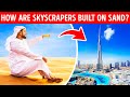 [EXPLAINED] Why Dubai Skyscrapers Are Not Sinking In The Sand