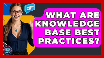 What Are Knowledge Base Best Practices? - Customer Support Coach