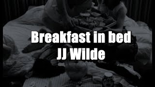Breakfast In Bed - JJ Wilde (lyrics)