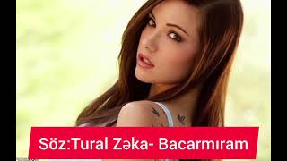 Söz: Tural Zəka-Bacarmıram