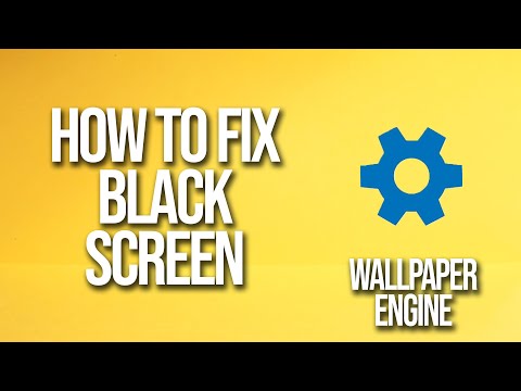 How To Fix Wallpaper Engine Black Screen