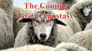 The Coming Great Apostasy - June 30th, 2022