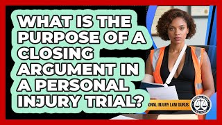 What Is The Purpose Of A Closing Argument In A Personal Injury Trial? - Personal Injury Law Gurus