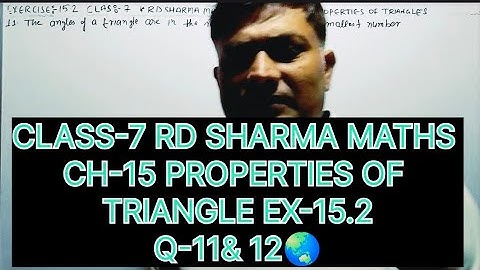 CLASS-7 RD SHARMA MATHS, CHAPTER-15 PROPERTIES OF TRIANGLE, EXERCISE-15.2 QUESTION-11&12