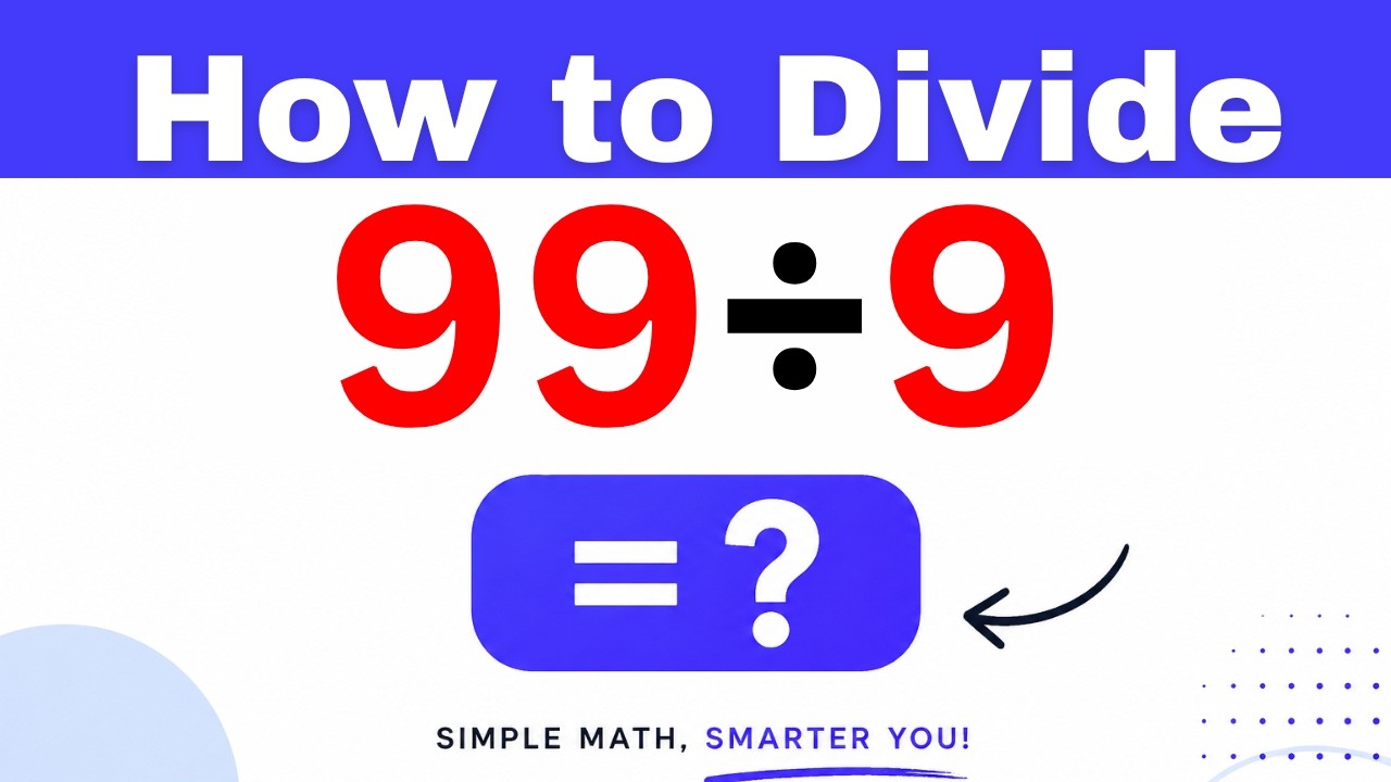 99÷9 Divide 99 by 9