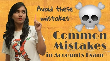 Common Mistakes in Accounts Exam. How to avoid mistakes.