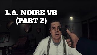 I am a Very Competent Detective in LA Noire VR (Part 2)