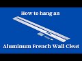 How to hang an aluminum French wall cleat