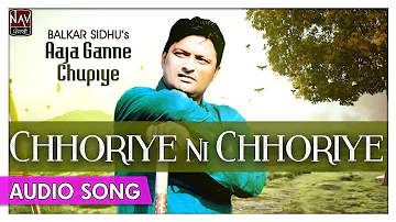 Chhoriye Ni Chhoriye - Balkar Sidhu - Superhit Punjabi Audio Songs - Priya Audio