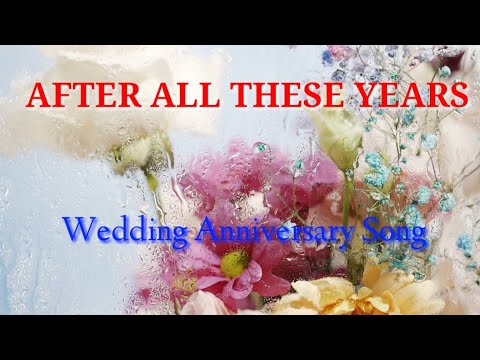 After All These Years Wedding Anniversary Song