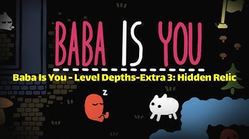 Baba Is You - Level Depths-Extra 3: Hidden Relic