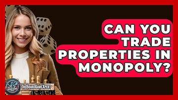 Can You Trade Properties In Monopoly? - The Board Game Xpert