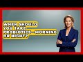 When Should You Take Probiotics—Morning or Night? | Gut Wellness Central News