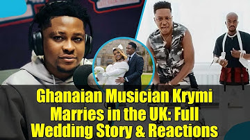 Ghanaian Musician Krymi Marries in the UK: Full Wedding Story & Reactions