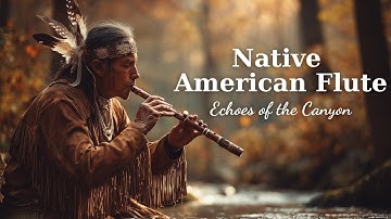 Native American Flute for Deep Peace | Echoes of the Canyon | Episope 7