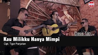 OASIS TRIO - KAU MILIKKU HANYA MIMPI