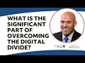 What is The Significant Part of Overcoming the Digital Divide?