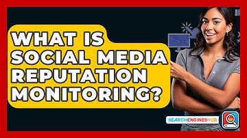 What Is Social Media Reputation Monitoring? - SearchEnginesHub.com