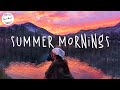Summer morning songs chill - Saturday vibes morning songs to start your day