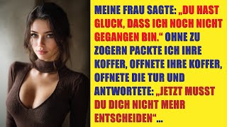 Meine Frau sagte: Du hast Gluck, dass ich noch nicht gegangen bin. Ohne zu zogern packte ich ihre...
