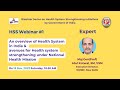 Hss webinar 1 overview of health system and avenues for health system strengthening under nhm
