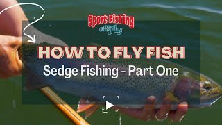 FLY FISHING: HOW TO FLY FISH USING SEDGE PATTERNS - PART ONE