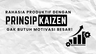 Download Lagu Cara Melawan Rasa Malas dan Jadi Produktif dengan Prinsip Kaizen MP3