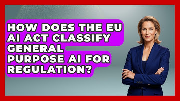 How Does the EU AI Act Classify General Purpose AI for Regulation? | AI and Technology Law News