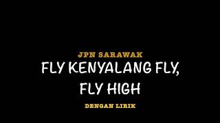 FLY KENYALANG FLY (Dengan Lirik)