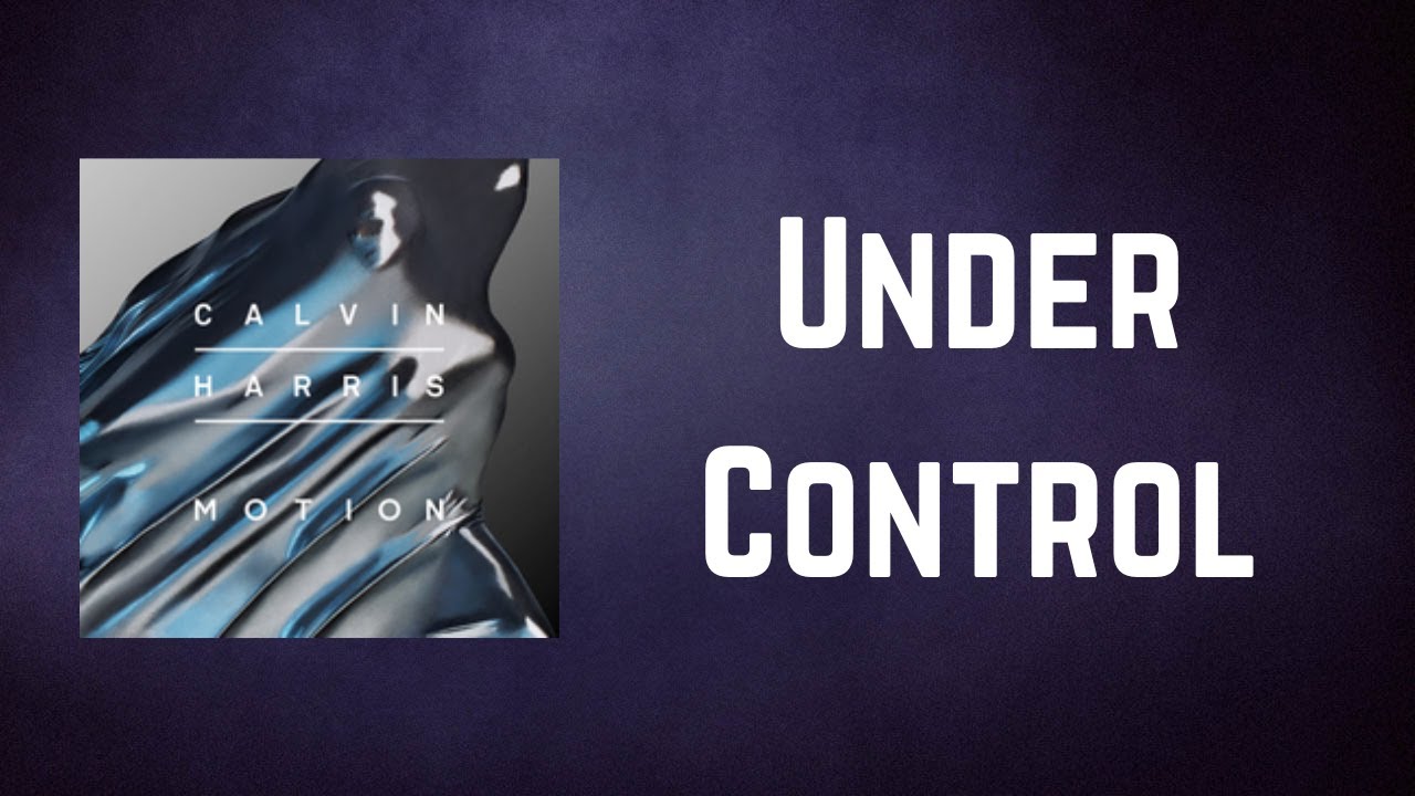 Calvin Harris & Alesso Under Control (Lyrics) YouTube