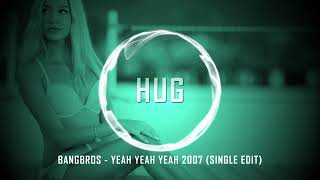 Bangbros - Yeah Yeah Yeah 2007 (Single Edit)