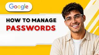 How to Manage Your Passwords on Google [2026 Full Guide]